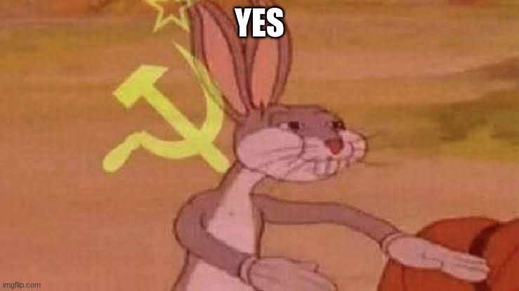 Soviet Bugs Bunny | YES | image tagged in soviet bugs bunny | made w/ Imgflip meme maker