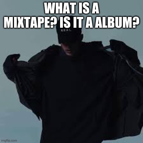 NFs template | WHAT IS A MIXTAPE? IS IT A ALBUM? | image tagged in nfs template | made w/ Imgflip meme maker