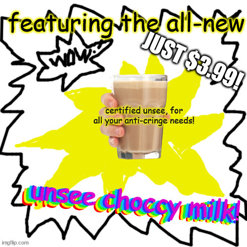 UNSEE CHOCCY MILK LETS GOOOO | image tagged in unsee choccy milk | made w/ Imgflip meme maker