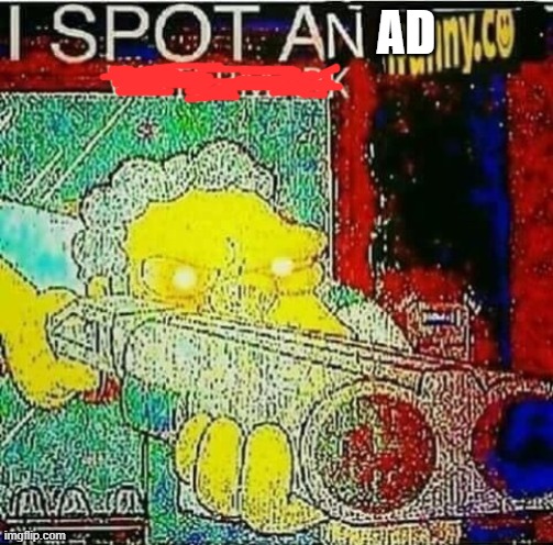 i spot a water mark | AD | image tagged in i spot a water mark | made w/ Imgflip meme maker