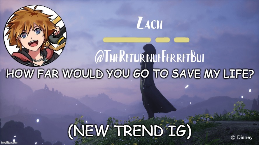 another temp | HOW FAR WOULD YOU GO TO SAVE MY LIFE? (NEW TREND IG) | image tagged in another temp | made w/ Imgflip meme maker