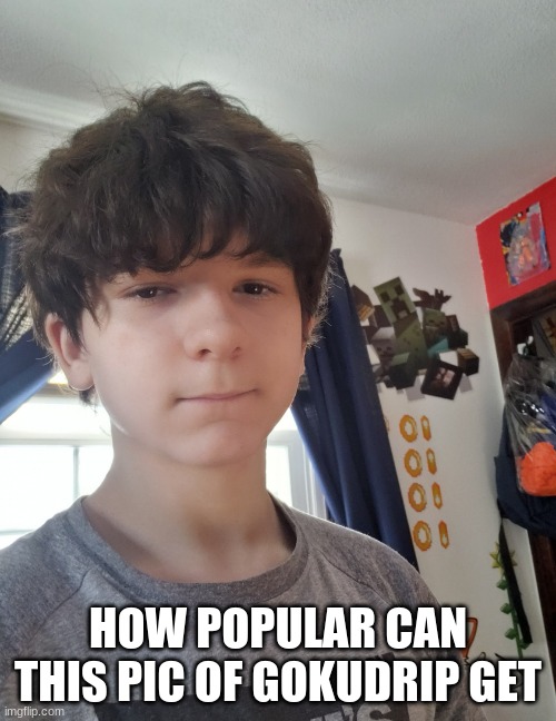 Image Title | HOW POPULAR CAN THIS PIC OF GOKUDRIP GET | image tagged in jonathaninit | made w/ Imgflip meme maker