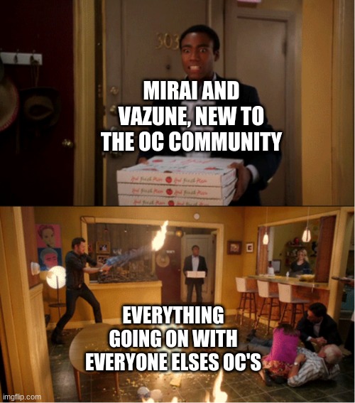I said 'they'll fit in fine and have new friends!' but it's more like them watching everything unfold while eating popcorn. | MIRAI AND VAZUNE, NEW TO THE OC COMMUNITY; EVERYTHING GOING ON WITH EVERYONE ELSES OC'S | image tagged in community fire pizza meme | made w/ Imgflip meme maker