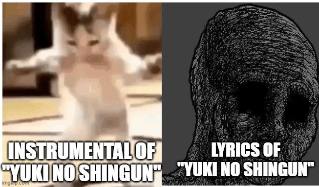 yuki no shingun gotta do us like | LYRICS OF ''YUKI NO SHINGUN''; INSTRUMENTAL OF ''YUKI NO SHINGUN'' | image tagged in history,music | made w/ Imgflip meme maker