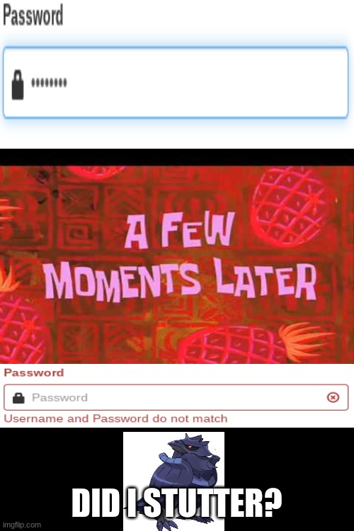 a few moments later | DID I STUTTER? | image tagged in a few moments later | made w/ Imgflip meme maker