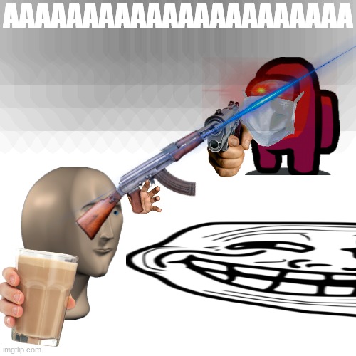 A buncha random crap #1 | AAAAAAAAAAAAAAAAAAAAAA | image tagged in memes,blank transparent square | made w/ Imgflip meme maker