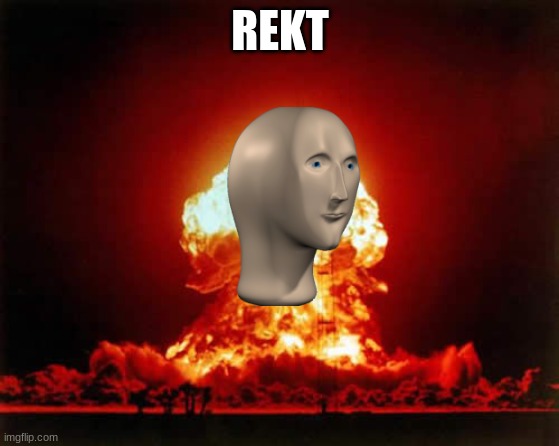 Nuclear Explosion Meme | REKT | image tagged in memes,nuclear explosion | made w/ Imgflip meme maker