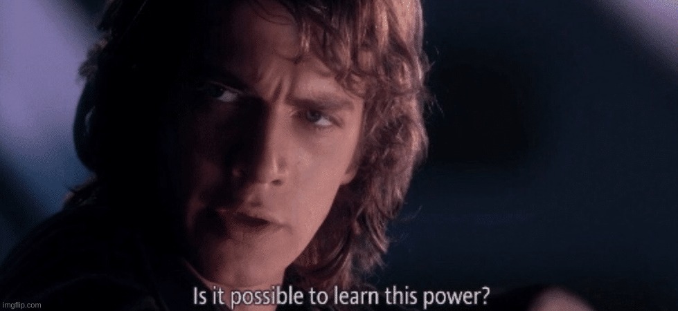 is it possible to learn this power? anakin | image tagged in is it possible to learn this power anakin | made w/ Imgflip meme maker