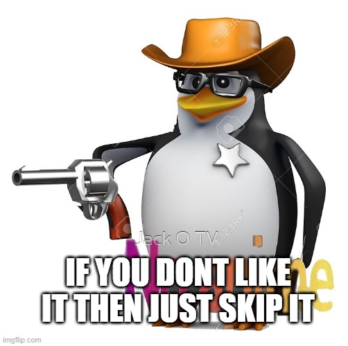 No Anime Sheriff | IF YOU DONT LIKE IT THEN JUST SKIP IT | image tagged in no anime sheriff | made w/ Imgflip meme maker