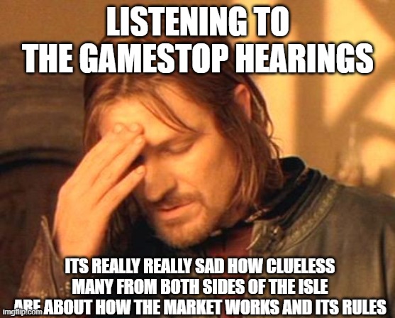 How can the fix something if they dont even know how it works? | LISTENING TO THE GAMESTOP HEARINGS; ITS REALLY REALLY SAD HOW CLUELESS MANY FROM BOTH SIDES OF THE ISLE ARE ABOUT HOW THE MARKET WORKS AND ITS RULES | image tagged in frustrated boromir,memes,politics,stock market,shut up and take my money | made w/ Imgflip meme maker