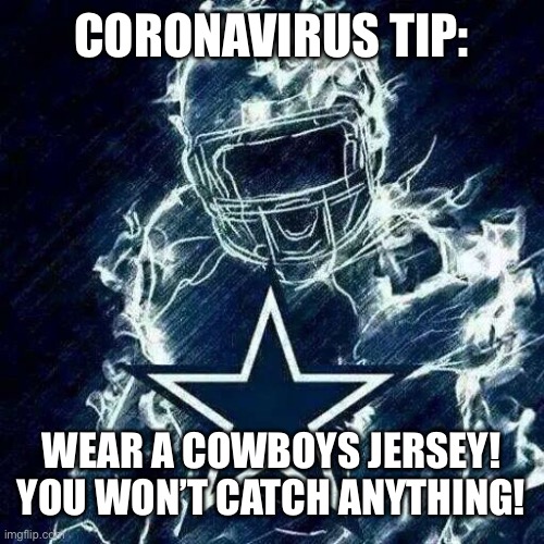Cowboys | CORONAVIRUS TIP:; WEAR A COWBOYS JERSEY! YOU WON’T CATCH ANYTHING! | image tagged in dallas cowboys player art | made w/ Imgflip meme maker