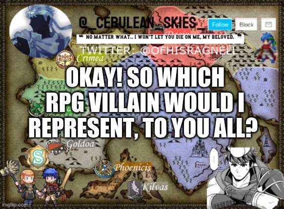 RPG = Role Playing Game | OKAY! SO WHICH RPG VILLAIN WOULD I REPRESENT, TO YOU ALL? | image tagged in novaa's template 4 | made w/ Imgflip meme maker