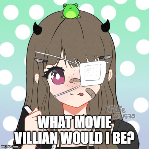 nezuko_chann | WHAT MOVIE VILLIAN WOULD I BE? | image tagged in nezuko_chann | made w/ Imgflip meme maker