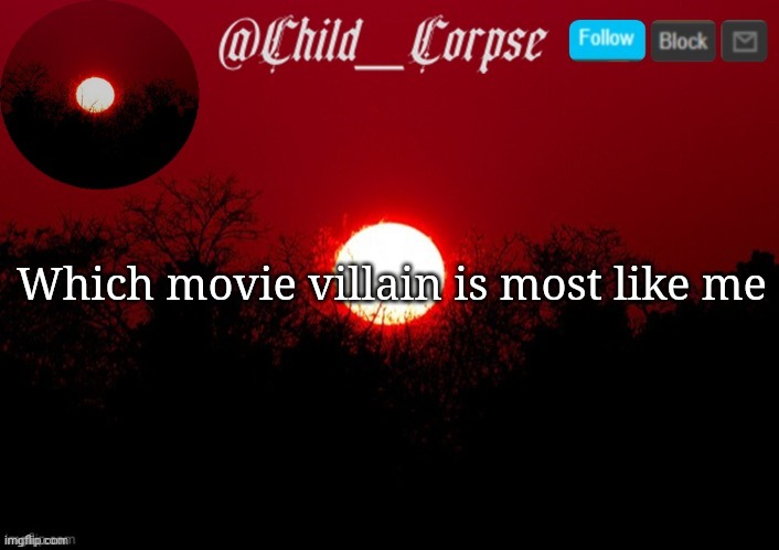 Child_Corpse announcement template | Which movie villain is most like me | image tagged in child_corpse announcement template | made w/ Imgflip meme maker