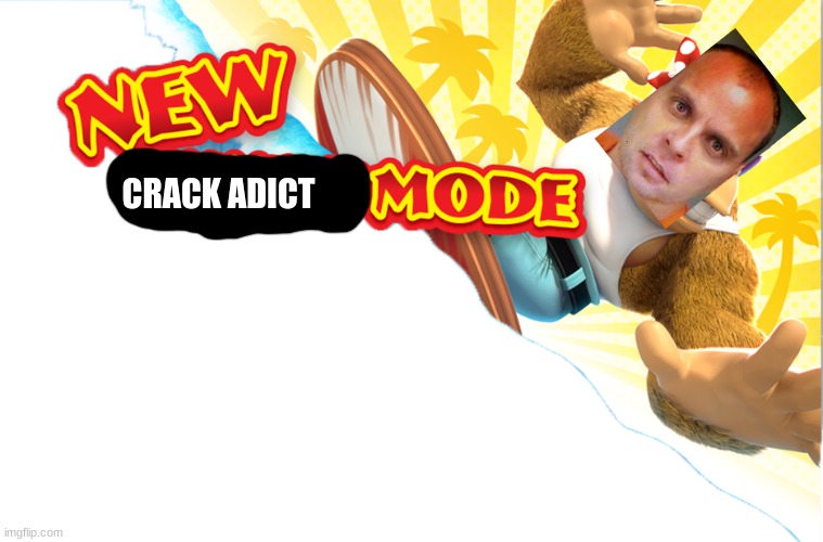 New Funky Mode | CRACK ADICT | image tagged in new funky mode | made w/ Imgflip meme maker
