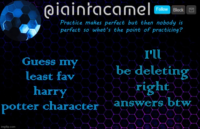 while you do that im gonna make myself a harry potter template lol | I'll be deleting right answers btw; Guess my least fav harry potter character | image tagged in iaintacamel | made w/ Imgflip meme maker