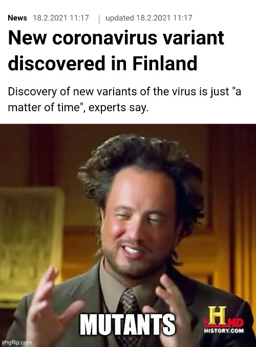 MUTANTS | image tagged in memes,ancient aliens,coronavirus,covid-19,finland,nooooooooo | made w/ Imgflip meme maker