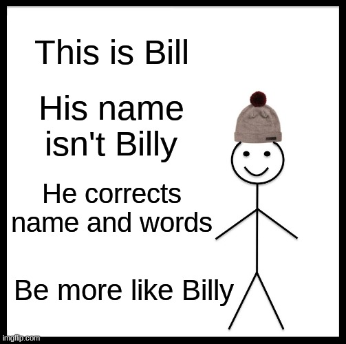 Be Like Bill Meme Imgflip