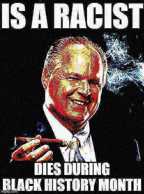 Bad Luck Rush Limbaugh | image tagged in rush limbaugh,racist,deep fried,deep fried hell,racism,bad luck | made w/ Imgflip meme maker