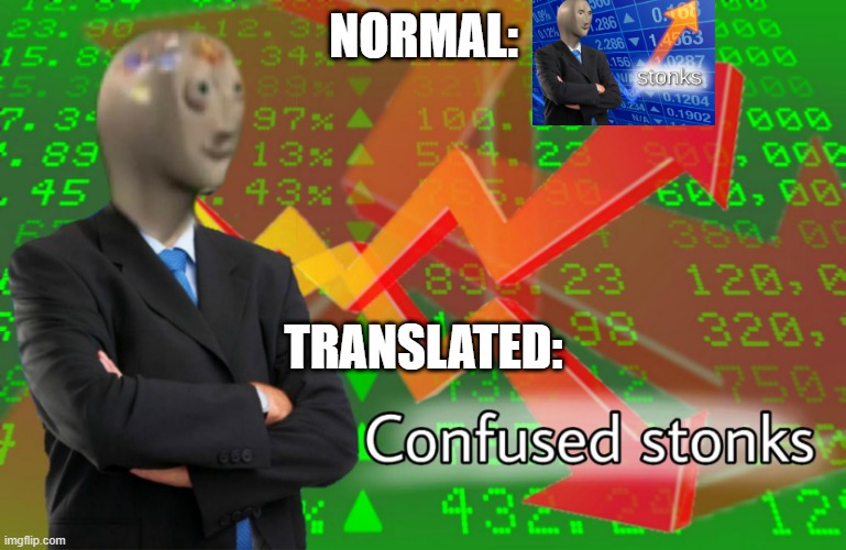 Ah yes, enslaved confused stonks | NORMAL:; TRANSLATED: | image tagged in confused stonks,meme man | made w/ Imgflip meme maker