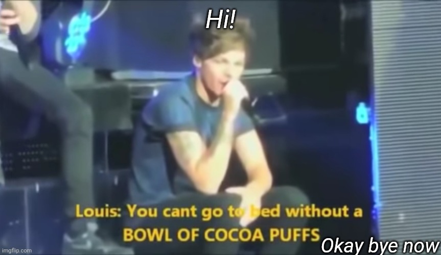 Hi! Okay bye now | made w/ Imgflip meme maker