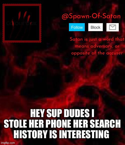 She’s sleeping and her phone was just sitting there | HEY SUP DUDES I STOLE HER PHONE HER SEARCH HISTORY IS INTERESTING | image tagged in sponge temp | made w/ Imgflip meme maker