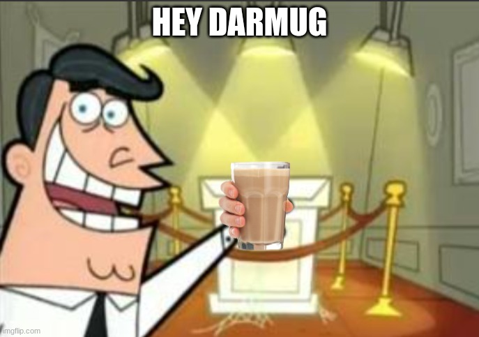 MMM | HEY DARMUG | image tagged in look at this | made w/ Imgflip meme maker