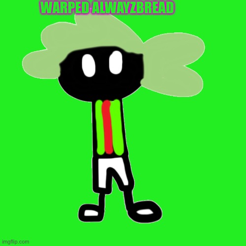 dearbzyawlA | WARPED ALWAYZBREAD | made w/ Imgflip meme maker