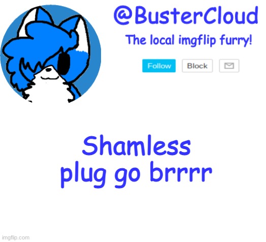 https://imgflip.com/m/TheSamurai | Shamless plug go brrrr | image tagged in clouddays announcement | made w/ Imgflip meme maker