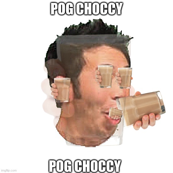 pog choccy | POG CHOCCY; POG CHOCCY | image tagged in choccy milk | made w/ Imgflip meme maker