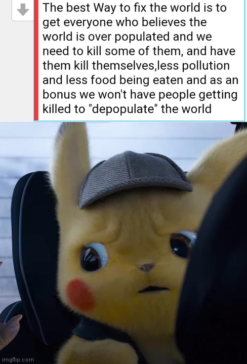 There are good ways to get things done and there are some creepy ways to do it | image tagged in unsettled detective pikachu,overpopulation | made w/ Imgflip meme maker