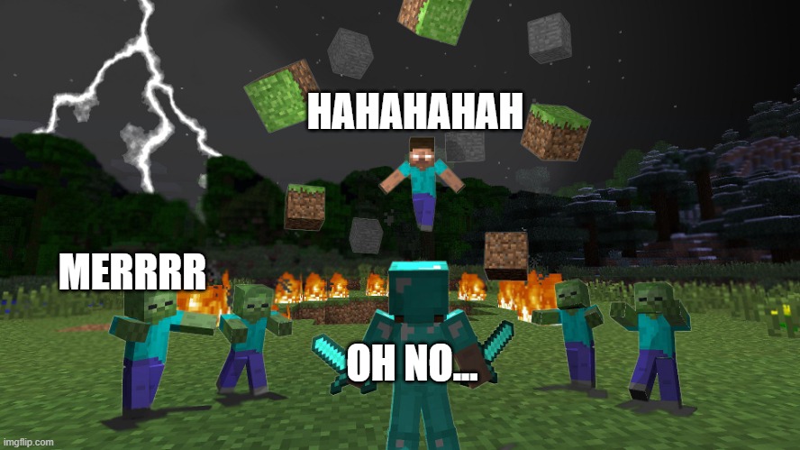 Attack Herobrine | HAHAHAHAH MERRRR OH NO... | image tagged in attack herobrine | made w/ Imgflip meme maker