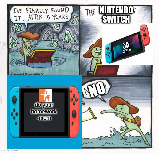 The Scroll Of Truth | NINTENDO SWITCH; NO; do your homework -mom | image tagged in memes,the scroll of truth | made w/ Imgflip meme maker