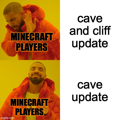 im more excited for the cliff part | cave and cliff update; MINECRAFT PLAYERS; cave update; MINECRAFT PLAYERS | image tagged in memes,drake hotline bling,minecraft | made w/ Imgflip meme maker