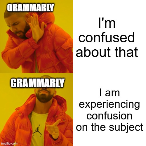 Grammarly | GRAMMARLY; I'm confused about that; GRAMMARLY; I am experiencing confusion on the subject | image tagged in memes,drake hotline bling | made w/ Imgflip meme maker