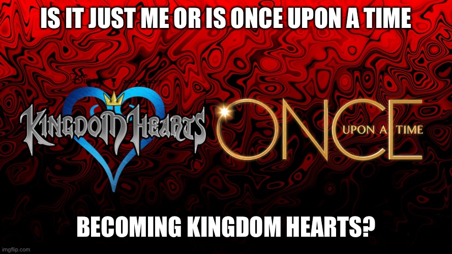With all the heartless and taking hearts... | IS IT JUST ME OR IS ONCE UPON A TIME; BECOMING KINGDOM HEARTS? | image tagged in kingdom hearts,once upon a time | made w/ Imgflip meme maker