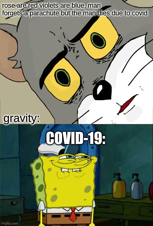 oh...my..god | rose are red violets are blue, man forgets a parachute but the man dies due to covid; gravity:; COVID-19: | image tagged in memes,unsettled tom,don't you squidward | made w/ Imgflip meme maker