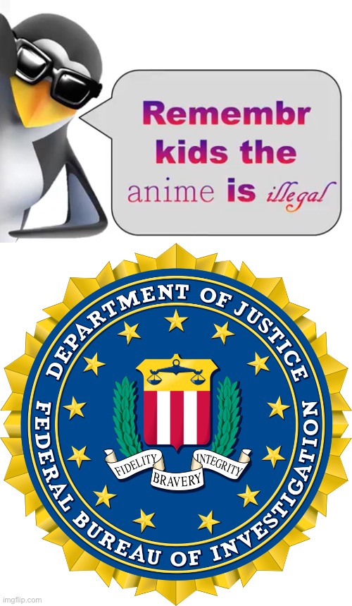image tagged in the anime is illegal,fbi | made w/ Imgflip meme maker