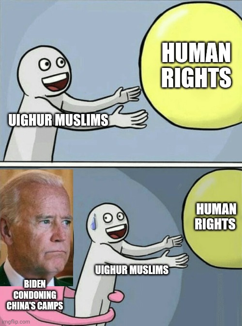 Different cultural norms my ass | HUMAN RIGHTS; UIGHUR MUSLIMS; HUMAN RIGHTS; UIGHUR MUSLIMS; BIDEN CONDONING CHINA'S CAMPS | image tagged in memes,running away balloon,joe biden,china,politics | made w/ Imgflip meme maker