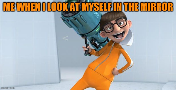 oH yEaH! | ME WHEN I LOOK AT MYSELF IN THE MIRROR | image tagged in vector ohh yeah | made w/ Imgflip meme maker
