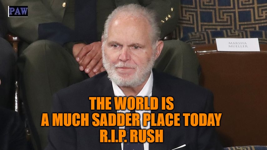 Goodbye Rush | THE WORLD IS A MUCH SADDER PLACE TODAY
R.I.P. RUSH | image tagged in rush limbaugh,sad,politics,mourn | made w/ Imgflip meme maker