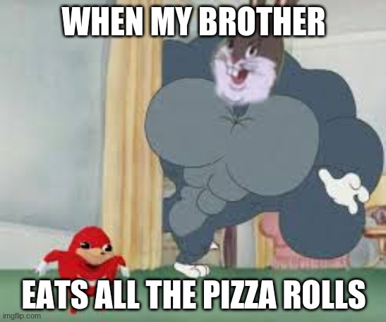 My Pizza Rolls | WHEN MY BROTHER; EATS ALL THE PIZZA ROLLS | image tagged in pizza rolls | made w/ Imgflip meme maker