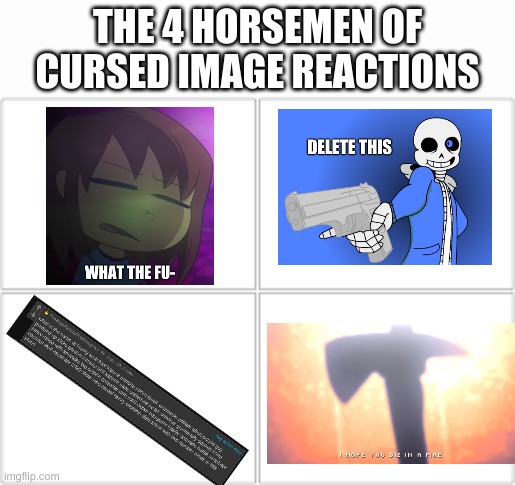 these are my own templates lol | THE 4 HORSEMEN OF CURSED IMAGE REACTIONS | image tagged in memes,funny,four horsemen,reactions | made w/ Imgflip meme maker