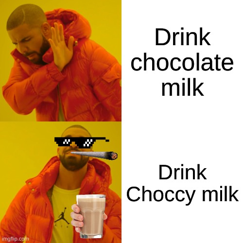 Drake Hotline Bling | Drink chocolate milk; Drink Choccy milk | image tagged in memes,drake hotline bling | made w/ Imgflip meme maker