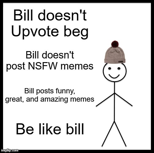 Be Like Bill Meme Imgflip