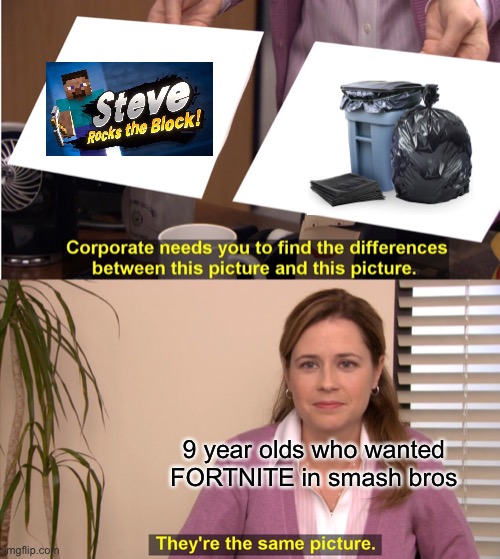 They're The Same Picture Meme | 9 year olds who wanted FORTNITE in smash bros | image tagged in memes,they're the same picture | made w/ Imgflip meme maker