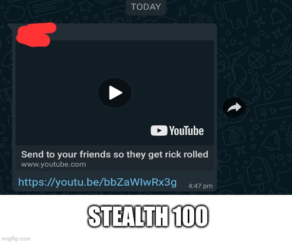 Stealth 100 | STEALTH 100 | image tagged in memes,stealth,stealth 100,rick roll,rick rolled,whatsapp | made w/ Imgflip meme maker