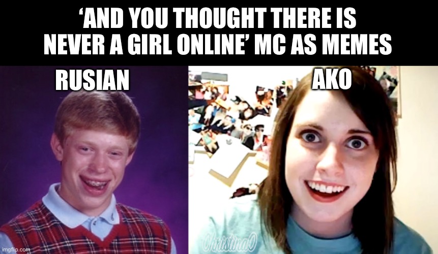 ‘AND YOU THOUGHT THERE IS NEVER A GIRL ONLINE’ MC AS MEMES; AKO; RUSIAN | image tagged in and you thought there is never a girl online,ako tamaki,rusian,hideki nishimura,anime meme,memes | made w/ Imgflip meme maker