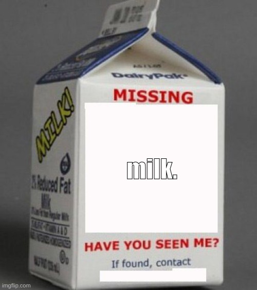 thats all | milk. | image tagged in milk carton | made w/ Imgflip meme maker