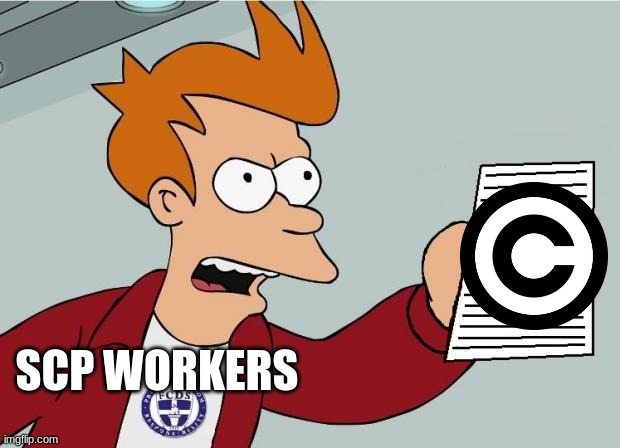 Shut Up and take my Homework | SCP WORKERS | image tagged in shut up and take my homework | made w/ Imgflip meme maker